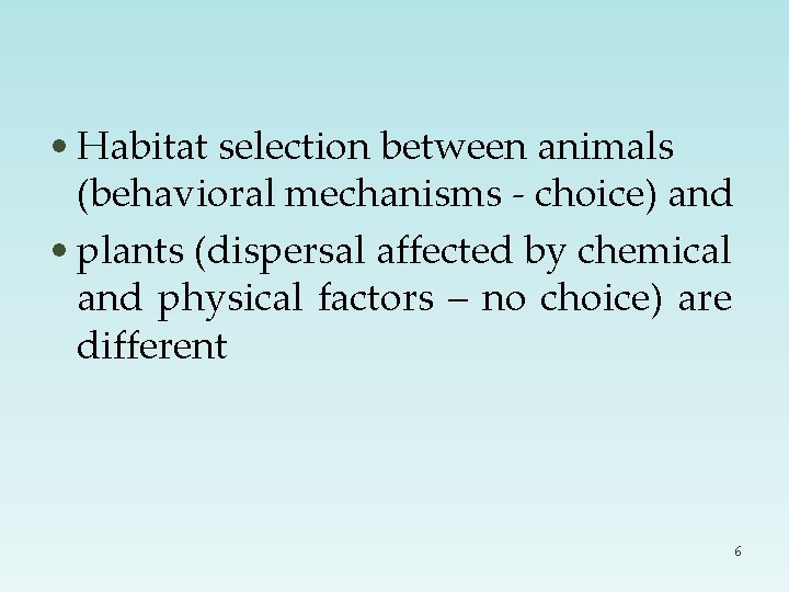  • Habitat selection between animals (behavioral mechanisms - choice) and • plants (dispersal