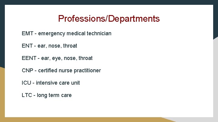 Professions/Departments EMT - emergency medical technician ENT - ear, nose, throat EENT - ear,