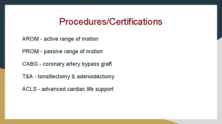 Procedures/Certifications AROM - active range of motion PROM - passive range of motion CABG