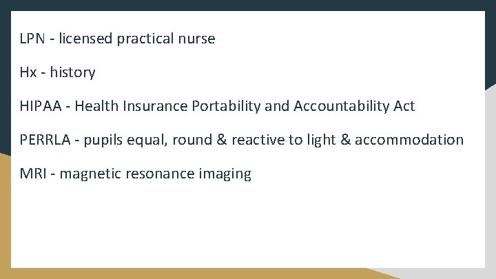 LPN - licensed practical nurse Hx - history HIPAA - Health Insurance Portability and