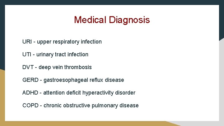 Medical Diagnosis URI - upper respiratory infection UTI - urinary tract infection DVT -