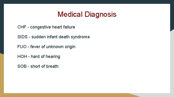 Medical Diagnosis CHF - congestive heart failure SIDS - sudden infant death syndrome FUO