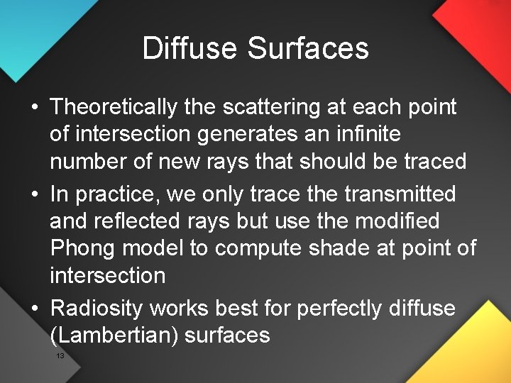 Diffuse Surfaces • Theoretically the scattering at each point of intersection generates an infinite