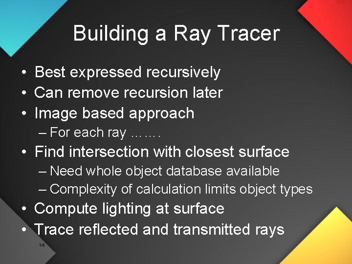 Building a Ray Tracer • Best expressed recursively • Can remove recursion later •