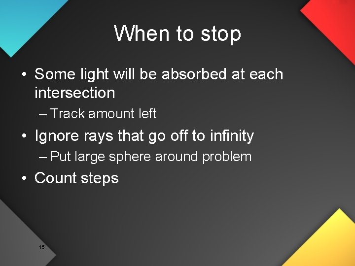 When to stop • Some light will be absorbed at each intersection – Track