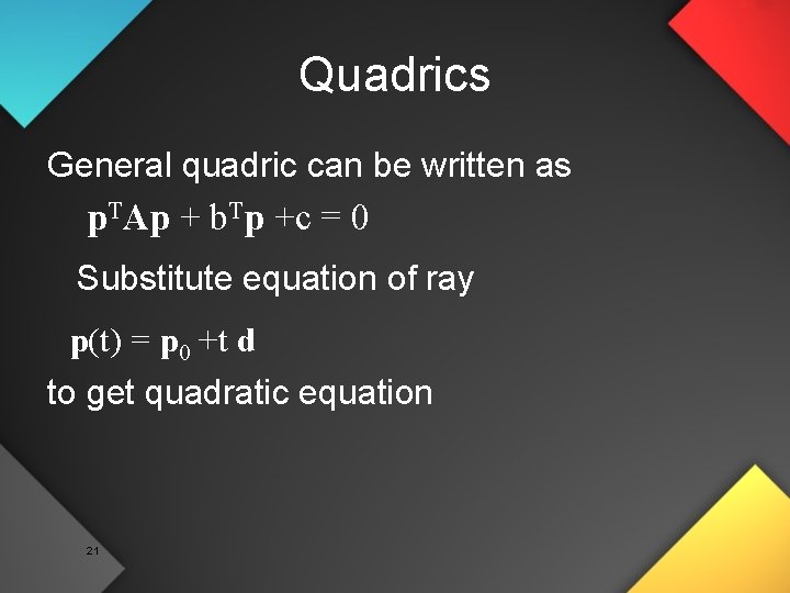 Quadrics General quadric can be written as p. TAp + b. Tp +c =