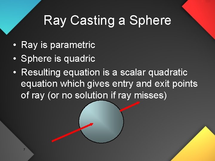 Ray Casting a Sphere • Ray is parametric • Sphere is quadric • Resulting