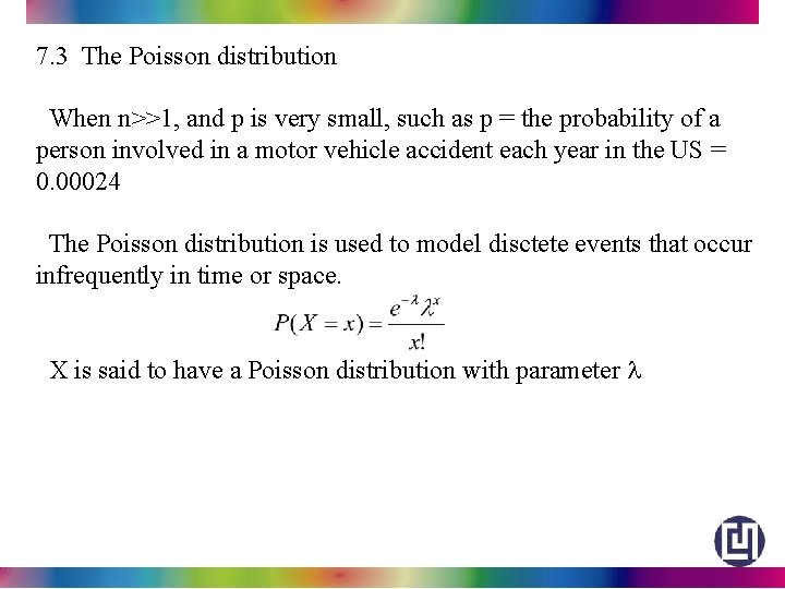 7. 3 The Poisson distribution When n>>1, and p is very small, such as