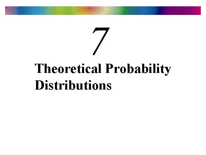 7 Theoretical Probability Distributions 