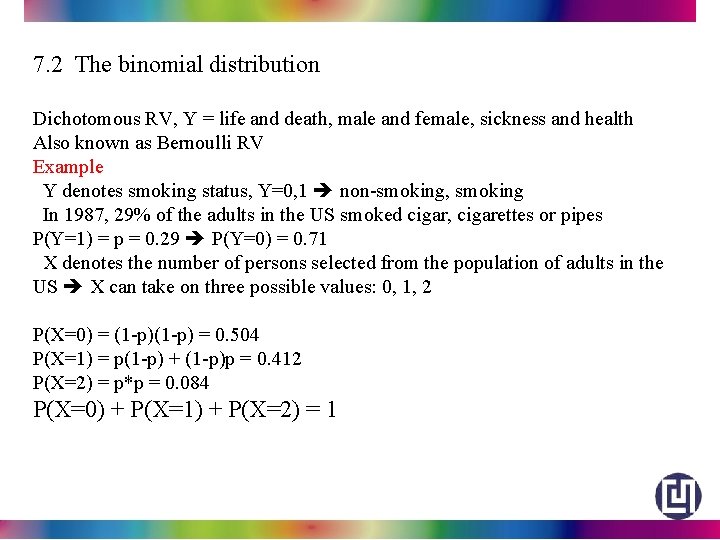 7. 2 The binomial distribution Dichotomous RV, Y = life and death, male and