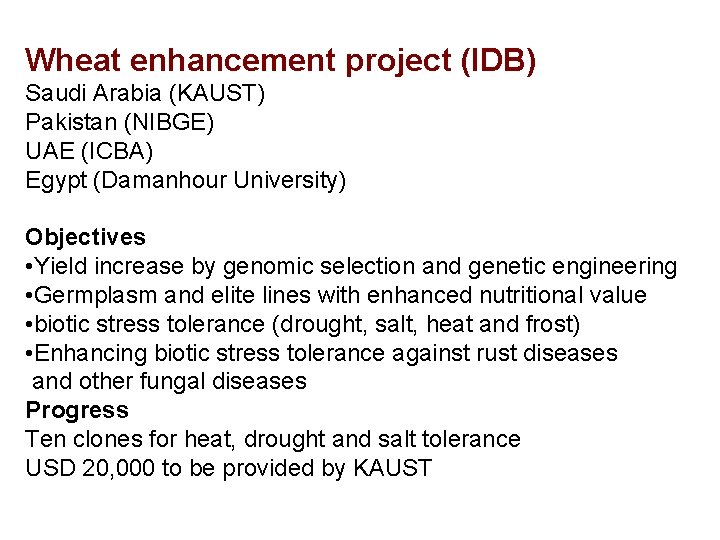 Wheat enhancement project (IDB) Saudi Arabia (KAUST) Pakistan (NIBGE) UAE (ICBA) Egypt (Damanhour University)