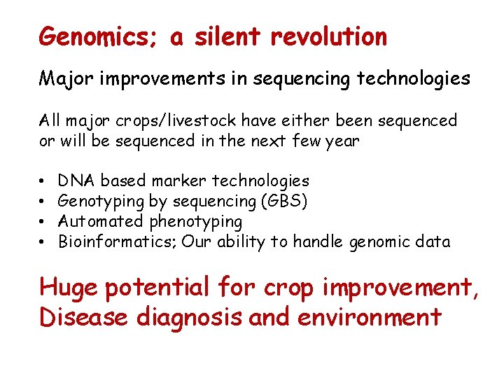 Genomics; a silent revolution Major improvements in sequencing technologies All major crops/livestock have either