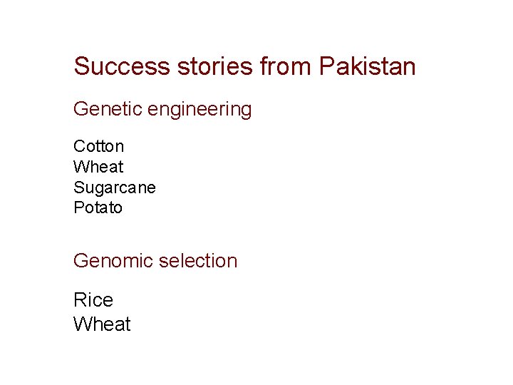 Success stories from Pakistan Genetic engineering Cotton Wheat Sugarcane Potato Genomic selection Rice Wheat