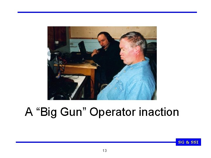 A “Big Gun” Operator inaction SG & SSI 13 