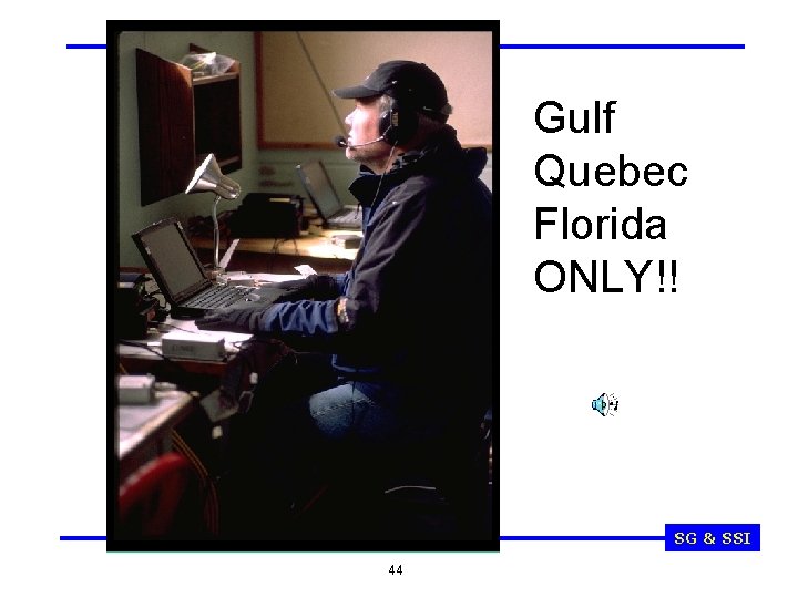 Gulf Quebec Florida ONLY!! SG & SSI 44 