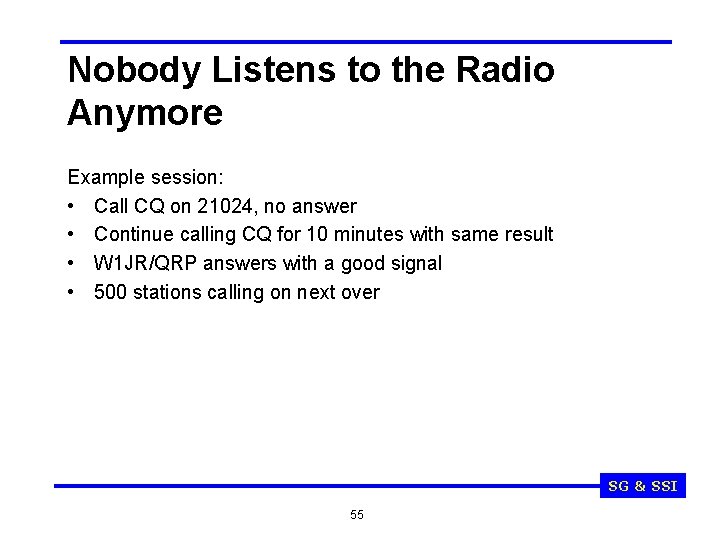 Nobody Listens to the Radio Anymore Example session: • Call CQ on 21024, no