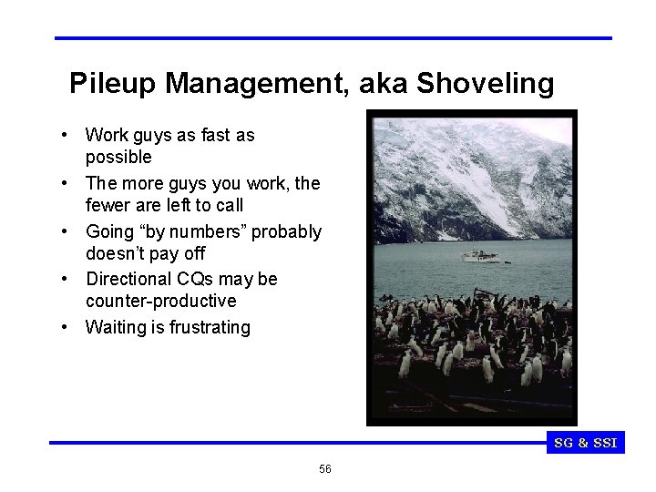 Pileup Management, aka Shoveling • Work guys as fast as possible • The more