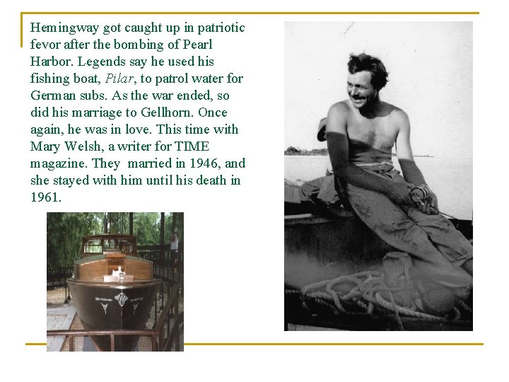 Hemingway got caught up in patriotic fevor after the bombing of Pearl Harbor. Legends Hemingway got caught up in patriotic fevor after the bombing of Pearl Harbor. Legends