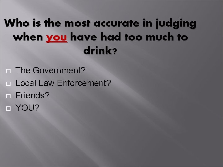 Who is the most accurate in judging when you have had too much to