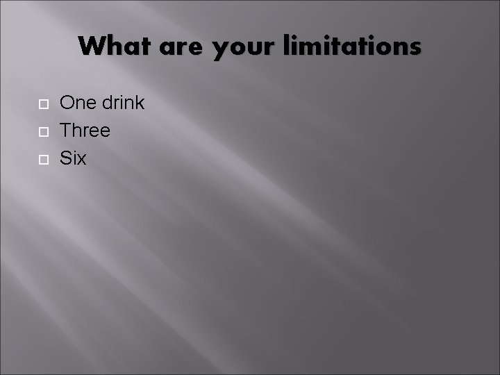 What are your limitations One drink Three Six 