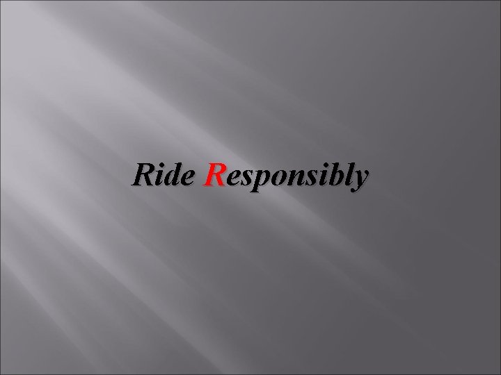 Ride Responsibly 