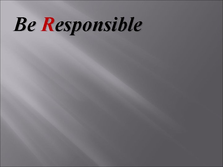Be Responsible 