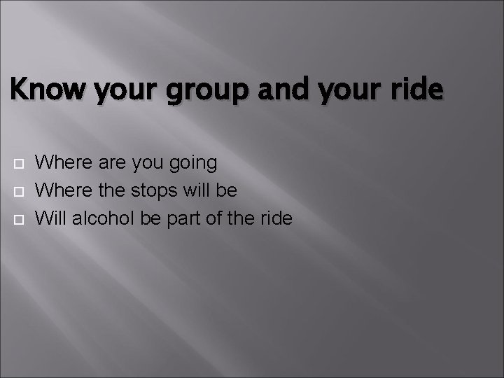 Know your group and your ride Where are you going Where the stops will