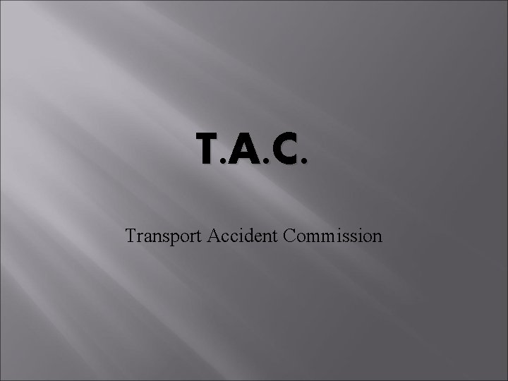 T. A. C. Transport Accident Commission 