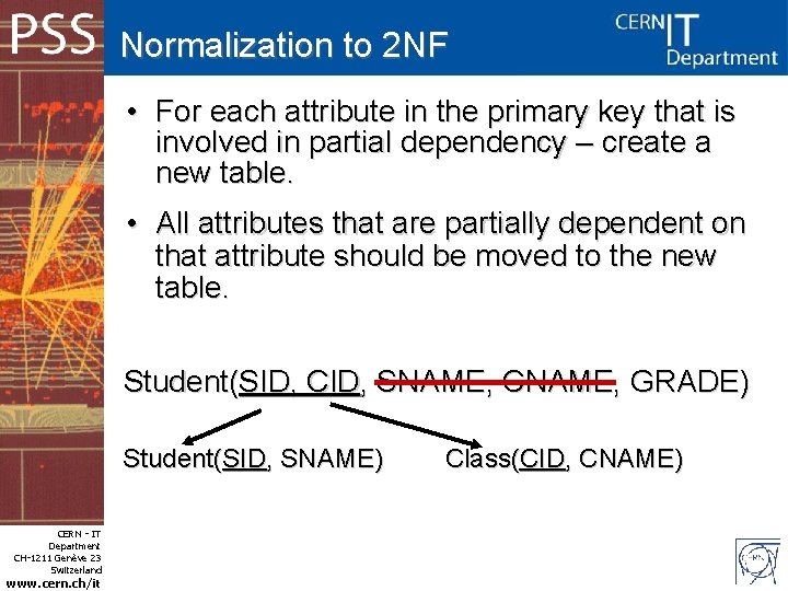 Normalization to 2 NF • For each attribute in the primary key that is