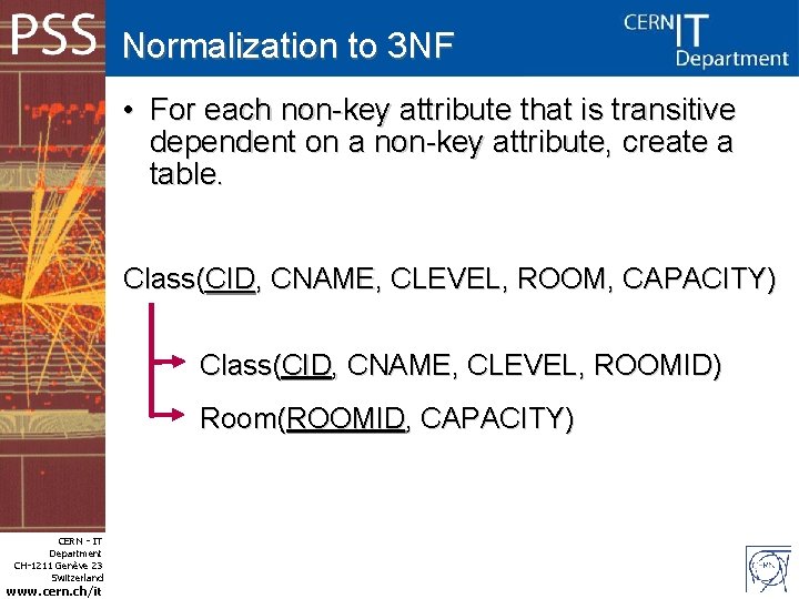 Normalization to 3 NF • For each non-key attribute that is transitive dependent on