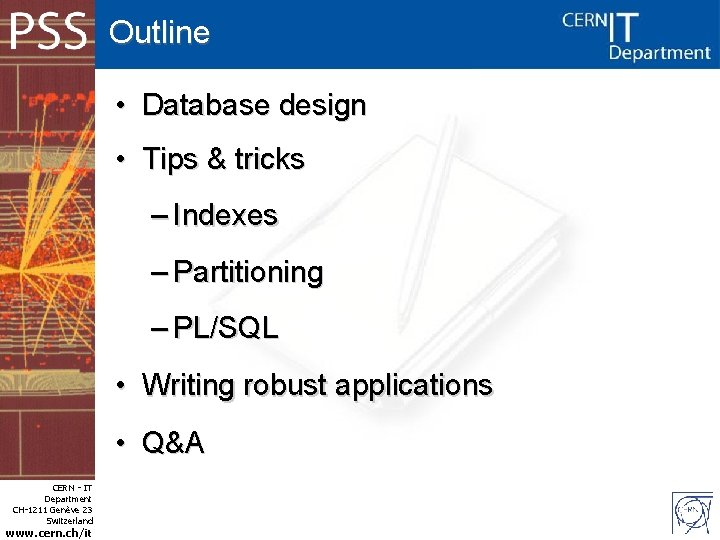 Outline • Database design • Tips & tricks – Indexes – Partitioning – PL/SQL