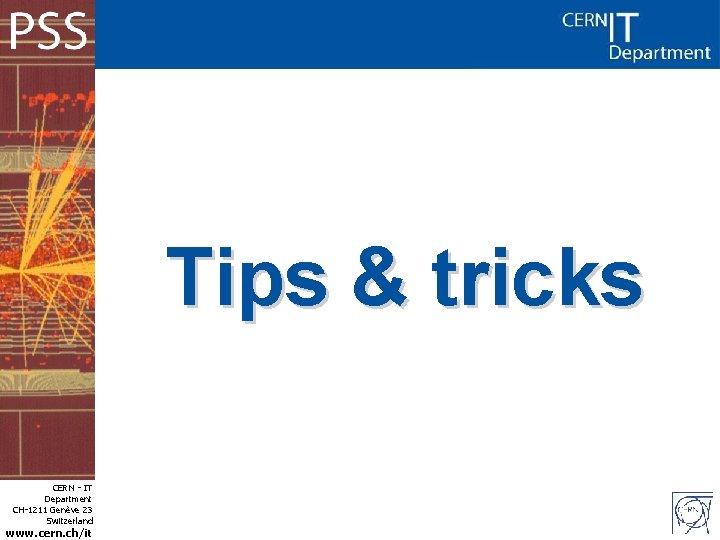 Tips & tricks CERN - IT Department CH-1211 Genève 23 Switzerland www. cern. ch/it