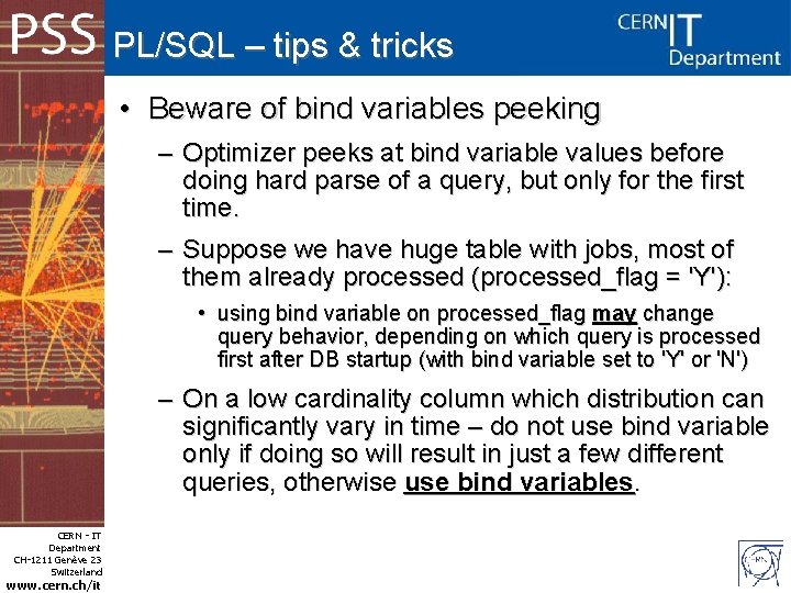 PL/SQL – tips & tricks • Beware of bind variables peeking – Optimizer peeks