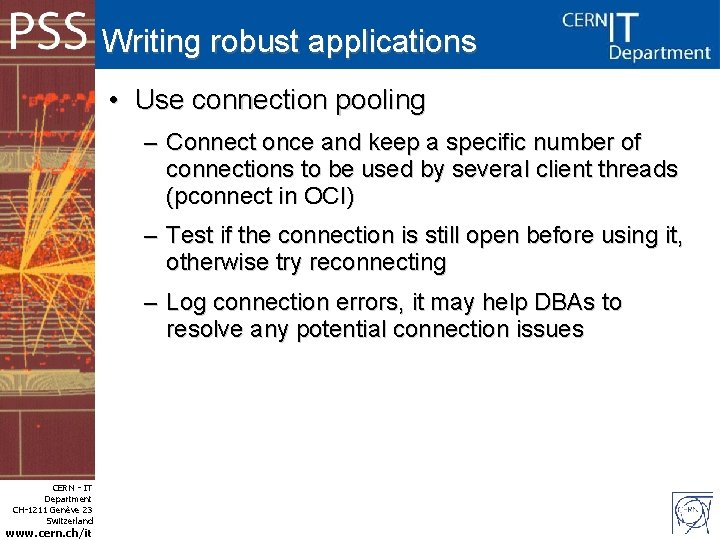 Writing robust applications • Use connection pooling – Connect once and keep a specific