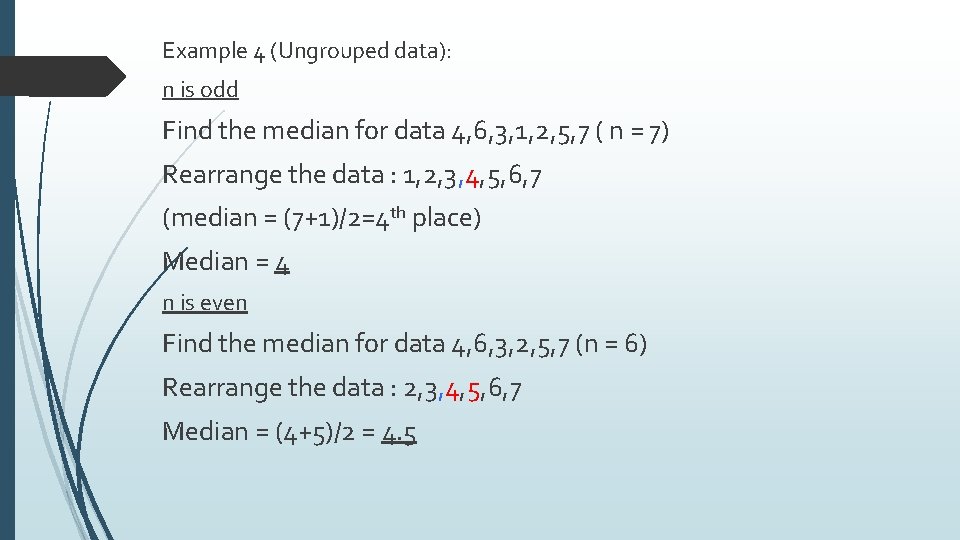 Example 4 (Ungrouped data): n is odd Find the median for data 4, 6,