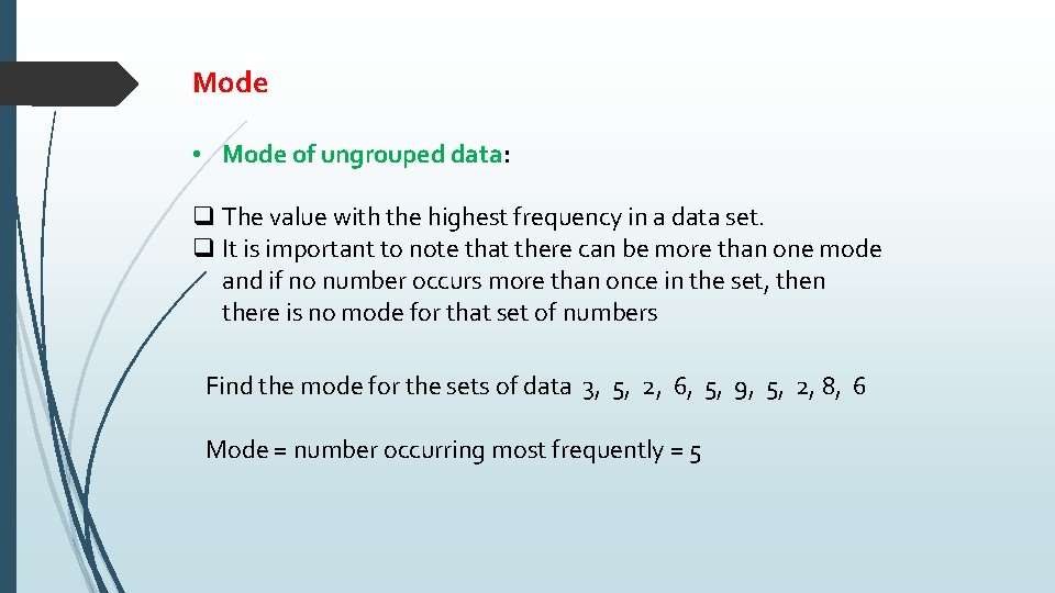 Mode • Mode of ungrouped data: q The value with the highest frequency in