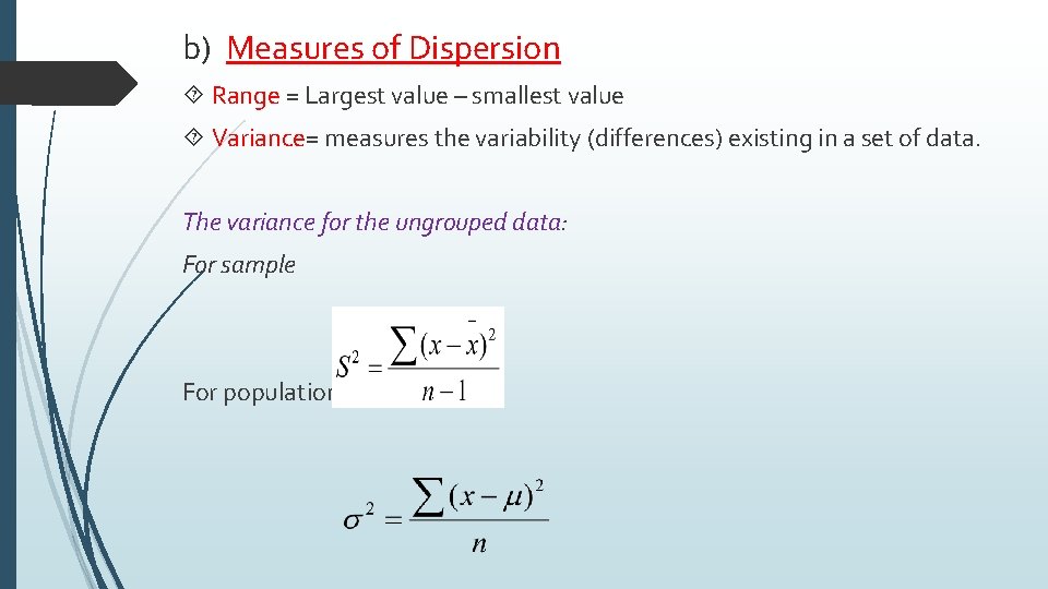 b) Measures of Dispersion Range = Largest value – smallest value Variance= measures the