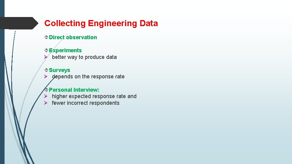 Collecting Engineering Data Direct observation Experiments Ø better way to produce data Surveys Ø