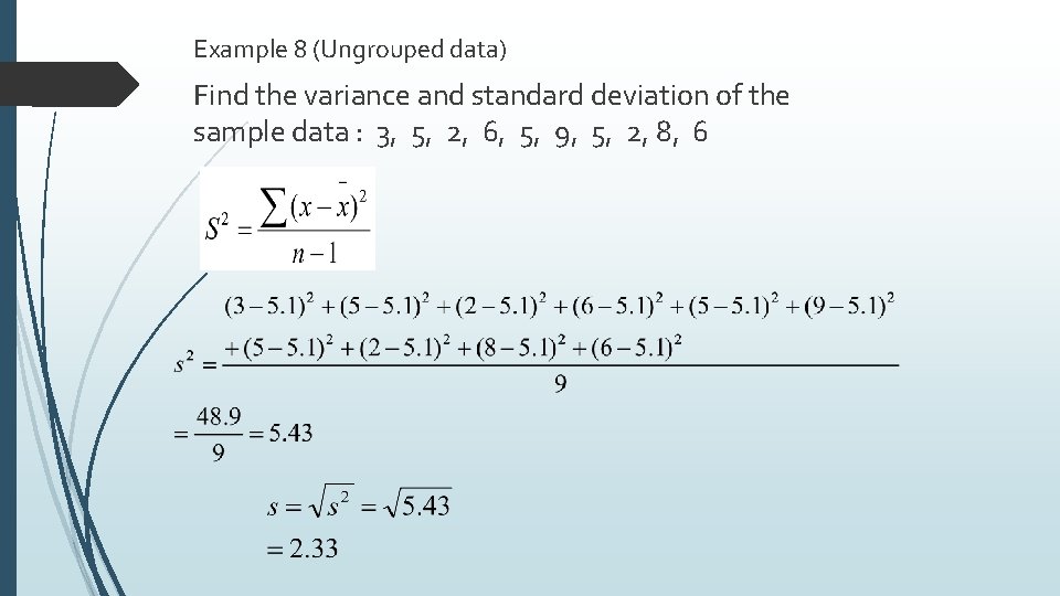 Example 8 (Ungrouped data) Find the variance and standard deviation of the sample data