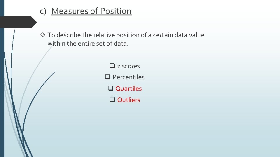 c) Measures of Position To describe the relative position of a certain data value