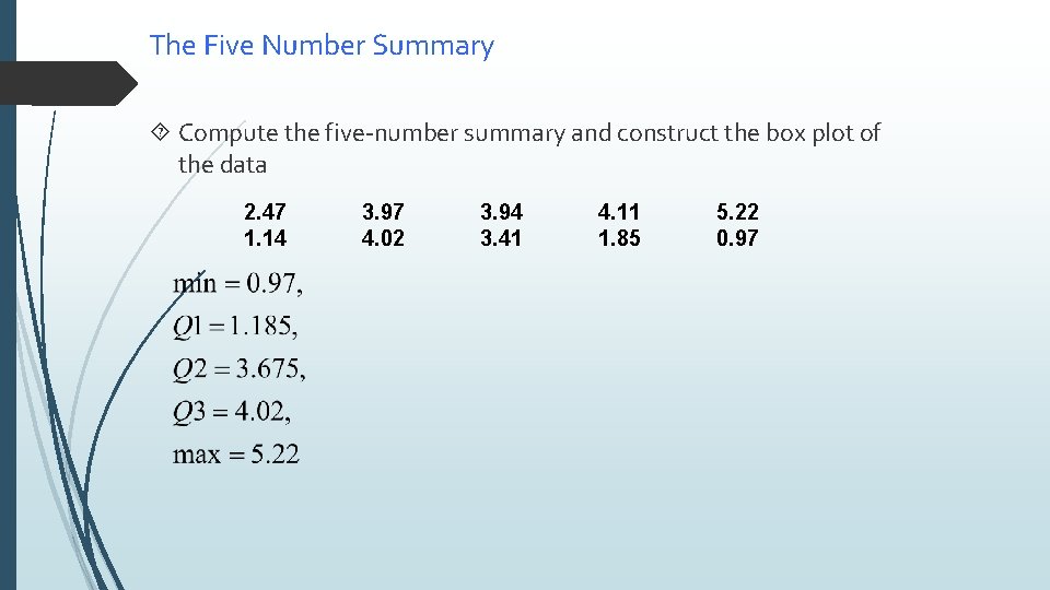 The Five Number Summary Compute the five-number summary and construct the box plot of