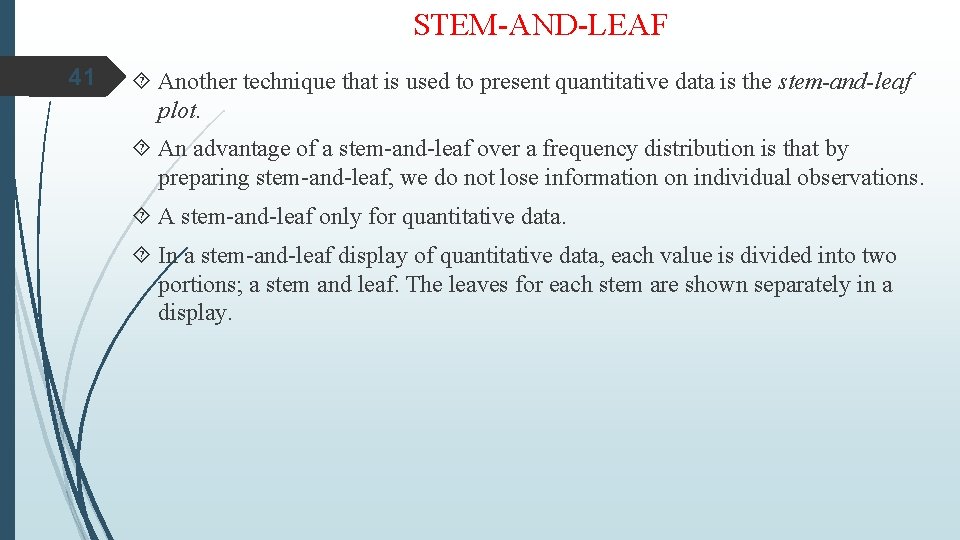 STEM-AND-LEAF 41 Another technique that is used to present quantitative data is the stem-and-leaf