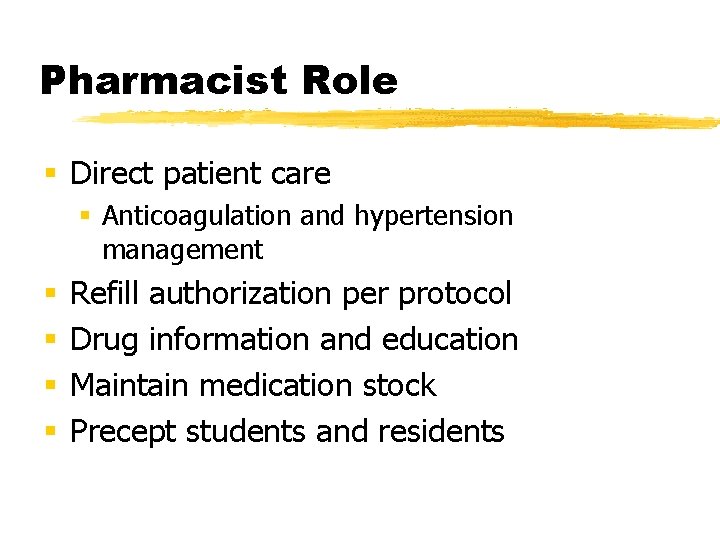 Pharmacist Role § Direct patient care § Anticoagulation and hypertension management § § Refill