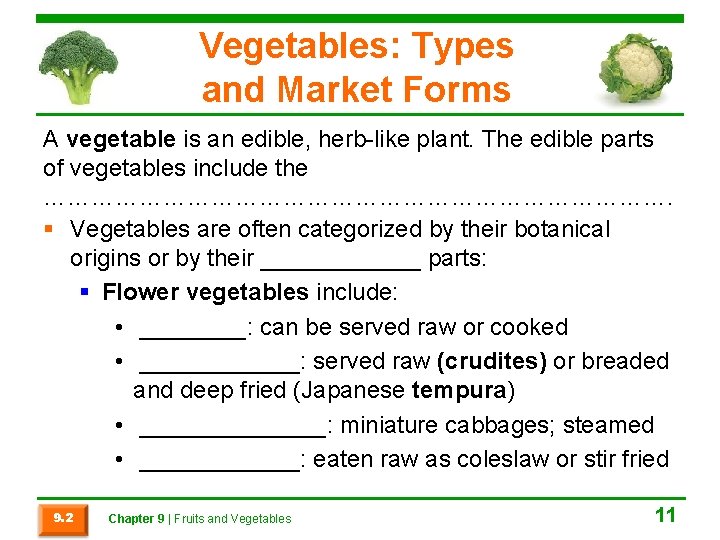 Vegetables: Types and Market Forms A vegetable is an edible, herb-like plant. The edible