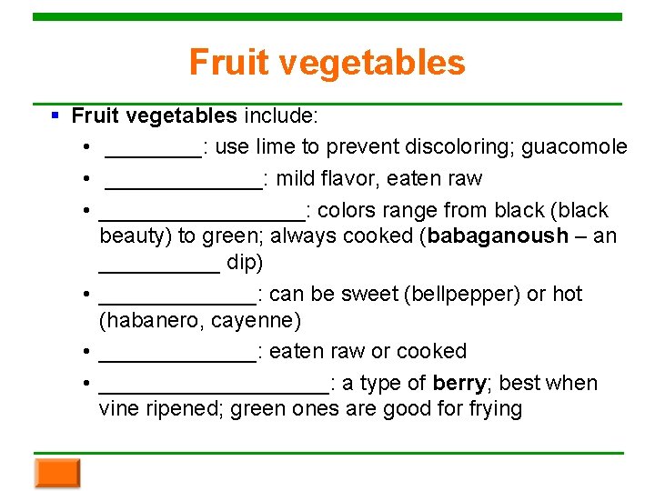 Fruit vegetables § Fruit vegetables include: • ____: use lime to prevent discoloring; guacomole