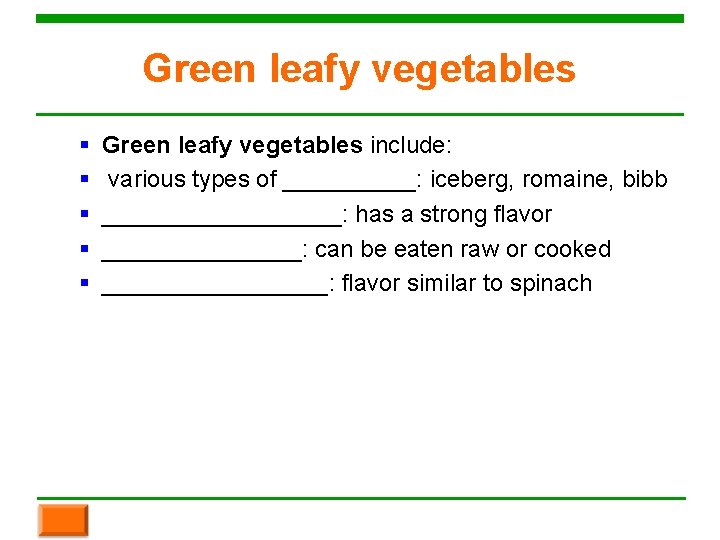 Green leafy vegetables § § § Green leafy vegetables include: various types of _____: