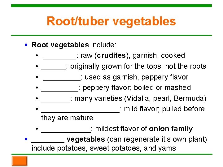 Root/tuber vegetables § Root vegetables include: • ____: raw (crudites), garnish, cooked • ______: