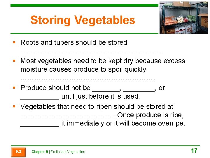 Storing Vegetables § Roots and tubers should be stored …………………………. § Most vegetables need