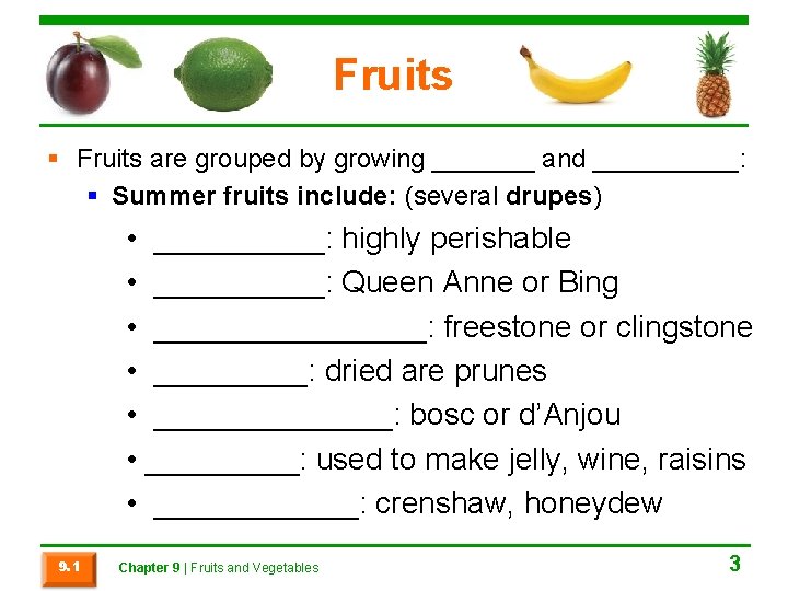 Fruits § Fruits are grouped by growing _______ and _____: § Summer fruits include: