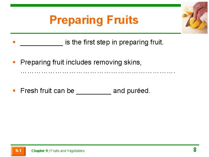 Preparing Fruits § ______ is the first step in preparing fruit. § Preparing fruit